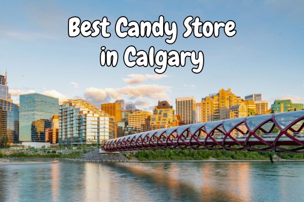 Best Candy Store in Calgary: Discover Sugar High - Delivered Everywhere!