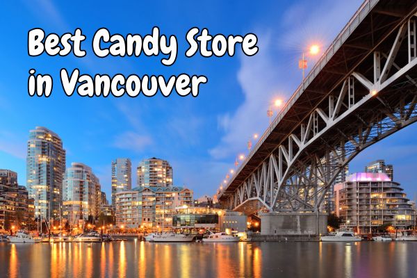 Best Candy Store in Vancouver: Discover Sugar High - Delivered Everywhere!