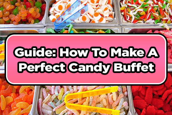 Sweet Memories: A Guide to Setting Up the Perfect Candy Buffet