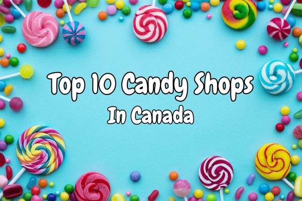 Top 10 Candy Shops in Canada