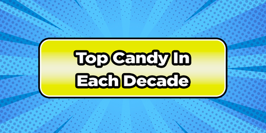 Top Candies of Each Decade from the 1900's to 2020's