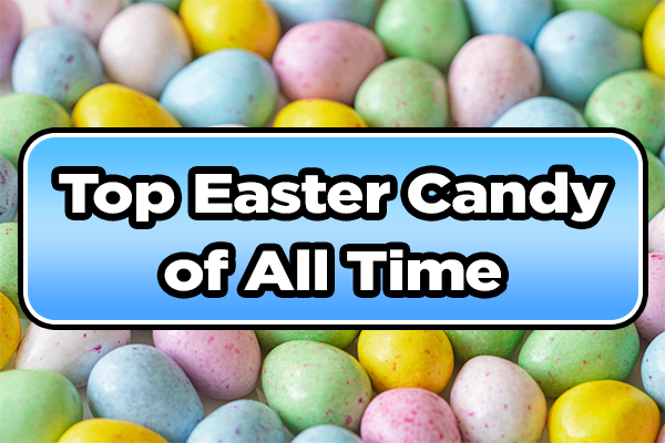 Sweet Treats: Exploring the Best Easter Candies